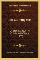 The Morning Star: Or Stories About The Childhood Of Jesus 1104919265 Book Cover