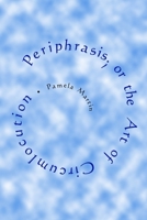 Periphrasis; Or the Art of Circumlocution 0578015099 Book Cover
