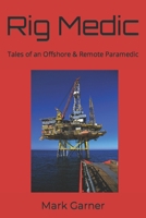 Rig Medic: Tales of an Offshore & Remote Paramedic 0473683644 Book Cover