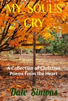 My Soul's Cry: A Collection of Christian Poems From the Heart 110501469X Book Cover