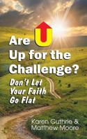 Are U Up for the Challenge?: Don't Let Your Faith Go Flat 1479608092 Book Cover