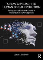 A New Approach to Human Social Evolution: Persistence of Ancient Drives in Behaviour and Development 1032951184 Book Cover