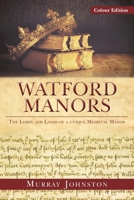 Watford Manors: The Lords and Lands of a Unique Medieval Manor - Colour version 1807690261 Book Cover