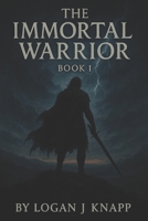 The Immortal Warrior: Book 1 (The Immortal Warrior Series) B0F6KF22YX Book Cover