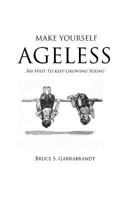 Make Yourself Ageless: 366 Ways To Keep Growing Young 1466446595 Book Cover