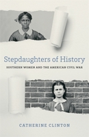 Stepdaughters of History: Southern Women and the American Civil War 0807164577 Book Cover