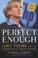 Perfect Enough: Carly Fiorina and the Reinvention of Hewlett Packard 1591840031 Book Cover