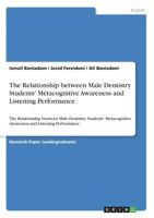 The Relationship between Male Dentistry Students' Metacognitive Awareness and Listening Performance: The Relationship between Male Dentistry Students' Metacognitive Awareness and Listening Performance 3668836515 Book Cover