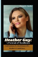 Heather Gay: A Portrait of Resilience: Confessions of a Real Housewife: Heather's Untold Story B0CMLM5W21 Book Cover