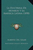 La Doctrina De Monroe Y La America Latina (1898) 1160131406 Book Cover