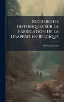 Recherches Historiques Sur La Fabrication De La Draperie En Belgique (French Edition) 1024254194 Book Cover