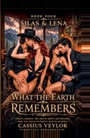 Silas & Lena: What The Earth Remembers (The Tie That Binds: The Silas & Lena Montana) B0H6L32PNM Book Cover