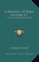 A Manual Of Bible History V1: The Old Testament 1164053795 Book Cover