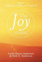 The Joy Guide: Keys to Happiness, Health, and Prosperity 1462401120 Book Cover