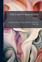 The Lady's Magazine: Or Entertaining Companion For The Fair Sex, Appropriated Solely To Their Use And Amusement, Volume 28 117500717X Book Cover