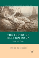 The Poetry of Mary Robinson: Form and Fame (Nineteenth-Century Major Lives and Letters) 1349286427 Book Cover