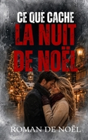 Ce que cache la nuit de Noël: Le plus beau cadeau n’est pas toujours celui qu’on attend (Noël 2026 — Les Promesses de Noël) (French Edition) B0H2N4RFQJ Book Cover