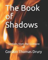 The Book of Shadows: Sections from the Grimoire of Gordon Thomas Drury 1794251383 Book Cover