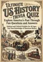 THE ULTIMATE US HISTORY TRIVIA CHALLENGE: TEST YOUR KNOWLEDGE OF AMERICA'S PAST PAST WITH FUN AND FASCINATING FACTS: Political and Cultural Insights ... - Test Your Knowledge of American History B0GWJPJN75 Book Cover