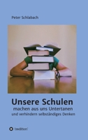 Unsere Schulen machen aus uns Untertanen und verhindern selbständiges Denken 3347198085 Book Cover