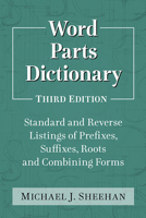 Word Parts Dictionary: Standard and Reverse Listings of Prefixes, Suffixes, Roots and Combining Forms, 3D Ed. 0786494344 Book Cover