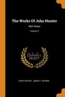 The Works Of John Hunter: With Notes; Volume 3 1021432342 Book Cover