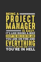 Being a Project Manager is Easy. It's like riding a bike Except the bike is on fire and you are on fire and everything is on fire and you're in hell: 100 page Weekly 6 x 9 journal to jot down your ide 1080846735 Book Cover