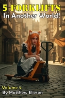 5 Forklifts in Another World! Vol. 5 B0GRR4XR8D Book Cover
