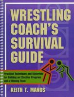 Wrestling Coach's Survival Guide: Practical Techniques and Materials for Building an Effective Program and a Winning Team 0134589513 Book Cover