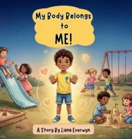 My Body Belongs to Me! A Personal Safety Book for Kids: A Story that Teaches Children About Body Boundaries, Personal Space, Safe Touch, Consent, and ... When to Speak Up (Big Feelings, Big Emotions) 1955935750 Book Cover