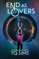 End as Lovers: The Lovers Trilogy Book 3 B0H2H5F884 Book Cover
