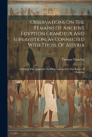 Observations On The Remains Of Ancient Egyption Grandeur And Superstition, As Connected With Those Of Assyria: Forming The Appendix To Observations On 1021590525 Book Cover