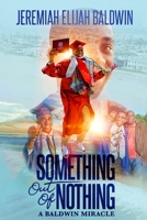 Something Out of Nothing: A Baldwin Miracle B08FTJGHYK Book Cover