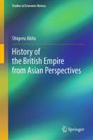 History of the British Empire from Asian Perspectives (Studies in Economic History) 9819610036 Book Cover