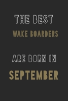 The Best wake boarders are Born in September journal: 6*9 Lined Diary Notebook, Journal or Planner and Gift with 120 pages 1677363606 Book Cover