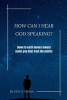 How Can i hear God Speaking?: Down to earth moves toward assist you Hear from the master B0BJMRTL9N Book Cover