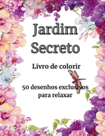 Jardim Secreto: 50 Desenhos Exclusivos para Relaxar B0FY6Q5948 Book Cover