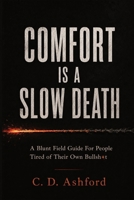 Comfort is a Slow Death: A Blunt Field Guide For People Tired of Their Own Bullshit B0H6N6SBTN Book Cover