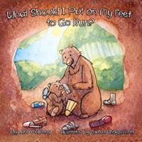 What Should I Put on My Feet to Go Run? A Barefoot Running Book for Kids 1480273287 Book Cover