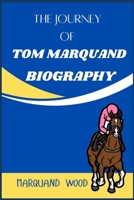 THE JOURNEY OF TOM MARQUAND BIOGRAPHY B0DWJVZ351 Book Cover