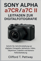 Sony Alpha a7CR/a7C II – Leitfaden zur Digitalfotografie: Schritt-für-Schritt-Anleitung zur digitalen Fotografie, Aufnahme, Video, Objektiven, Zubehör und Kamera-Fehlerbehebung. (German Edition) B0FRRXSS94 Book Cover