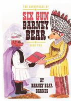 The Adventures of Six Gun Barney Bear: Book Two 1456471694 Book Cover