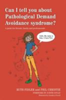 Can I tell you about Pathological Demand Avoidance syndrome?: A guide for friends, family and professionals 1849055130 Book Cover