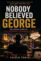 Nobody Believed George: The Untold Story of George Sommer B0HH14S8QN Book Cover