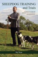 Sheepdog Training and Trials: A Complete Guide for Border Collie Handlers and Enthusiasts 1847971903 Book Cover