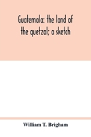 Guatemala: the land of the quetzal; a sketch 9354017258 Book Cover