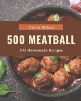Oh! 500 Homemade Meatball Recipes: I Love Homemade Meatball Cookbook! null Book Cover