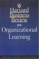 Harvard Business Review on Organizational Learning 1578516153 Book Cover
