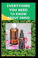 Everything You Need to Know about Dmso: A book guides on everything you need to know about DMSO, its medical benefits and usages. B08T48HLL5 Book Cover