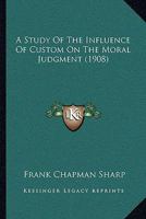 A Study of the Influence of Custom on the Moral Judgment (Classic Reprint) 0548703809 Book Cover